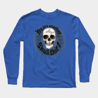 Yes It’s Another Skull Shirt Long Sleeve T-Shirt